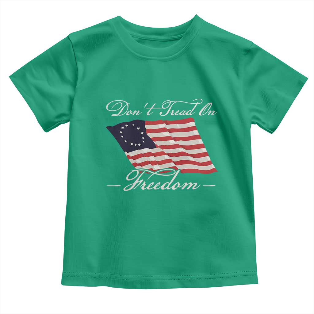 Funny Dont Tread On Freedom Toddler T Shirt Patriotic 4th Of July Vintage Betsy Ross Flag - Wonder Print Shop