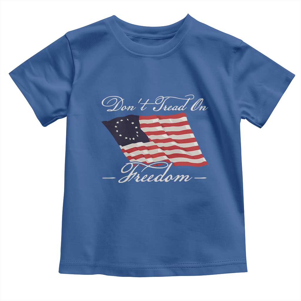 Funny Dont Tread On Freedom Toddler T Shirt Patriotic 4th Of July Vintage Betsy Ross Flag - Wonder Print Shop