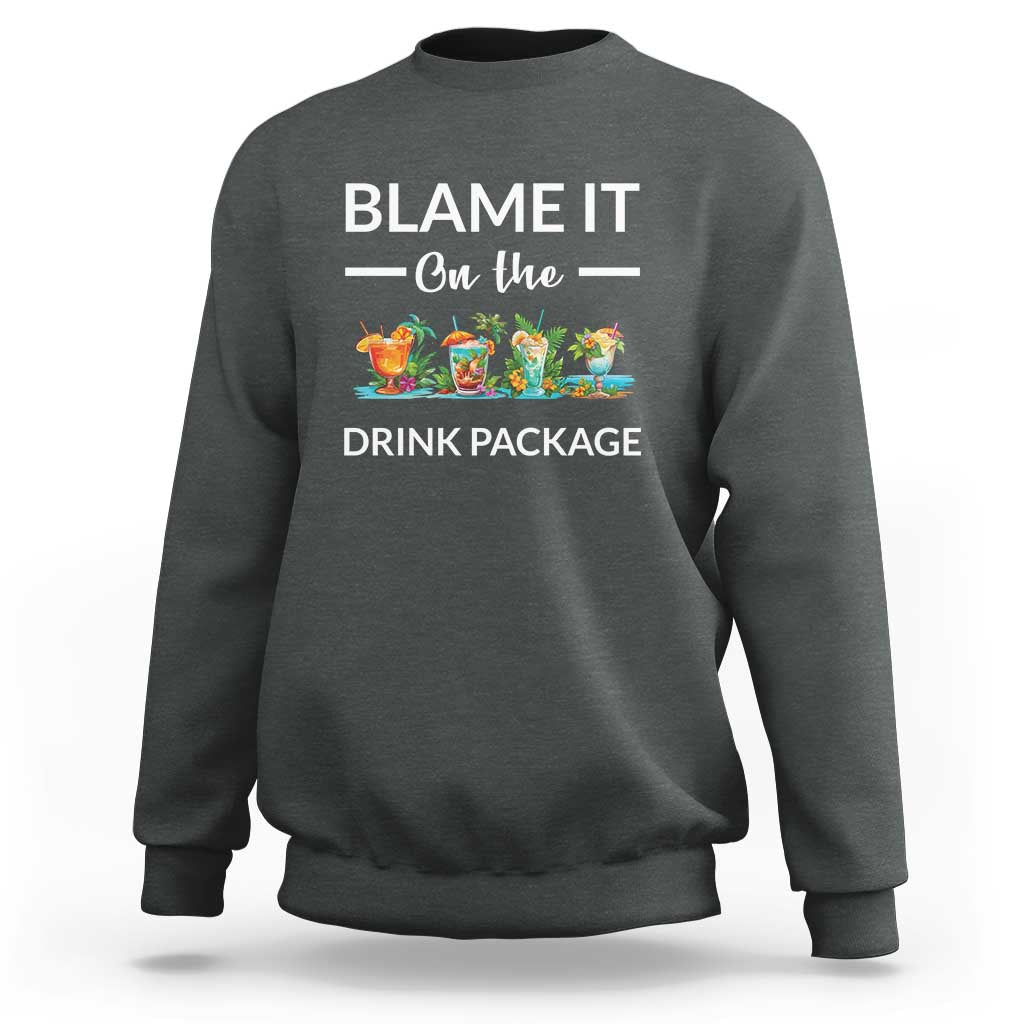 Funny Cruise Drinks Sweatshirt Blame It On The Drink Package Alcohol Cocktail - Wonder Print Shop