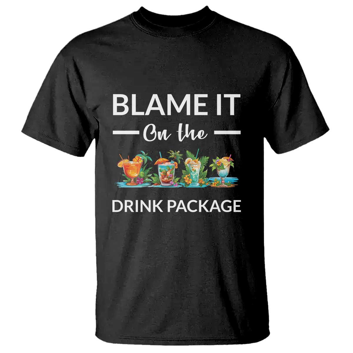 Funny Cruise Drinks T Shirt Blame It On The Drink Package Alcohol Cocktail - Wonder Print Shop