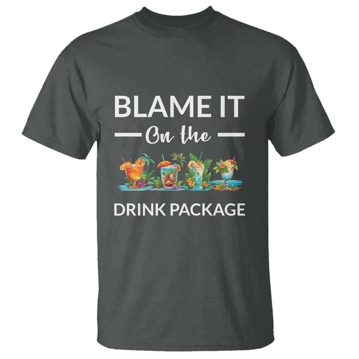 Funny Cruise Drinks T Shirt Blame It On The Drink Package Alcohol Cocktail - Wonder Print Shop