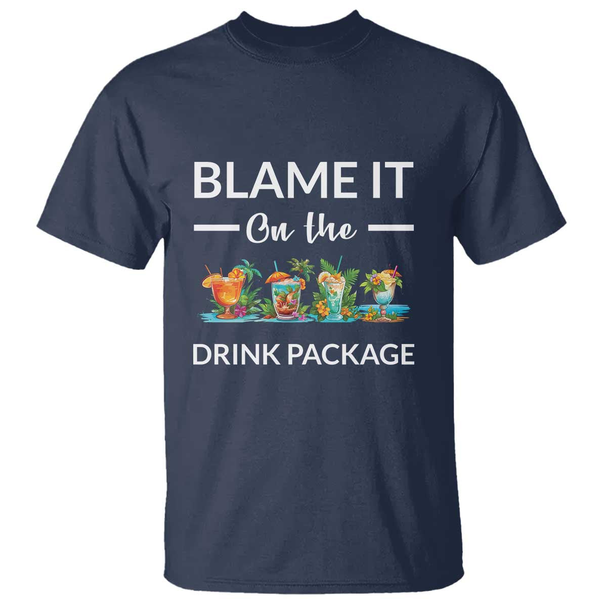 Funny Cruise Drinks T Shirt Blame It On The Drink Package Alcohol Cocktail - Wonder Print Shop