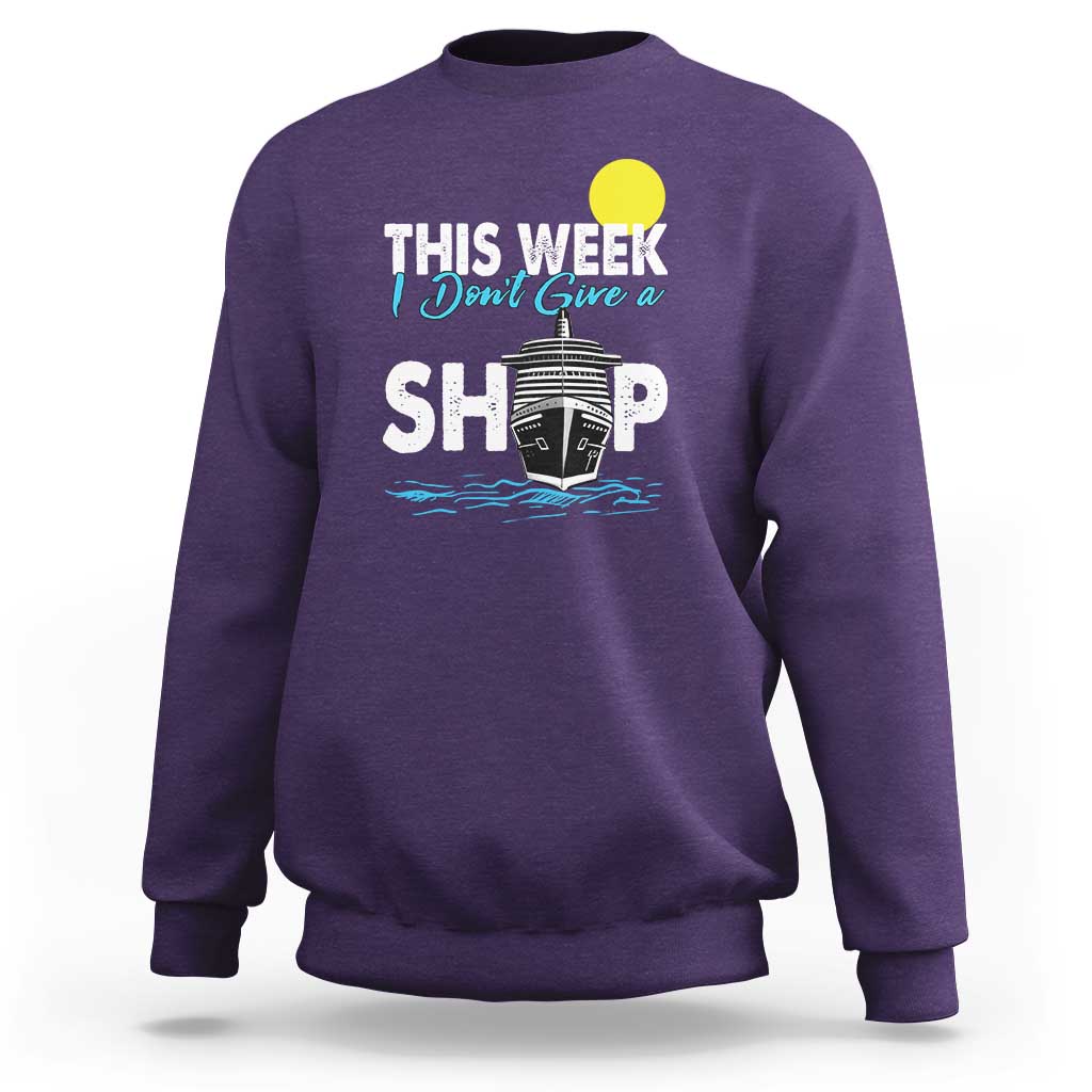 Cruise Trips Sweatshirt This Week I Don't Give A Ship Vacation - Wonder Print Shop