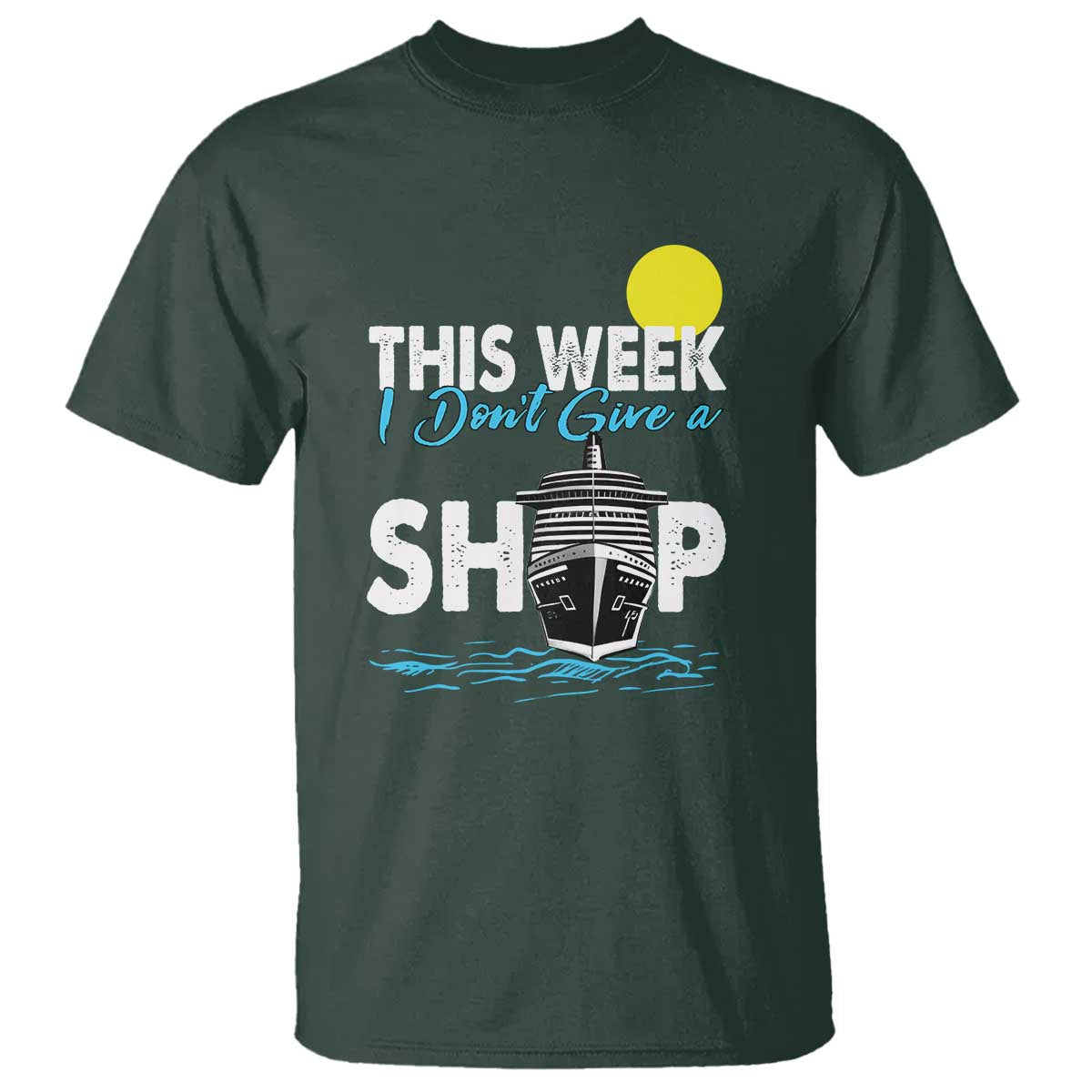 Cruise Trips T Shirt This Week I Don't Give A Ship Vacation - Wonder Print Shop