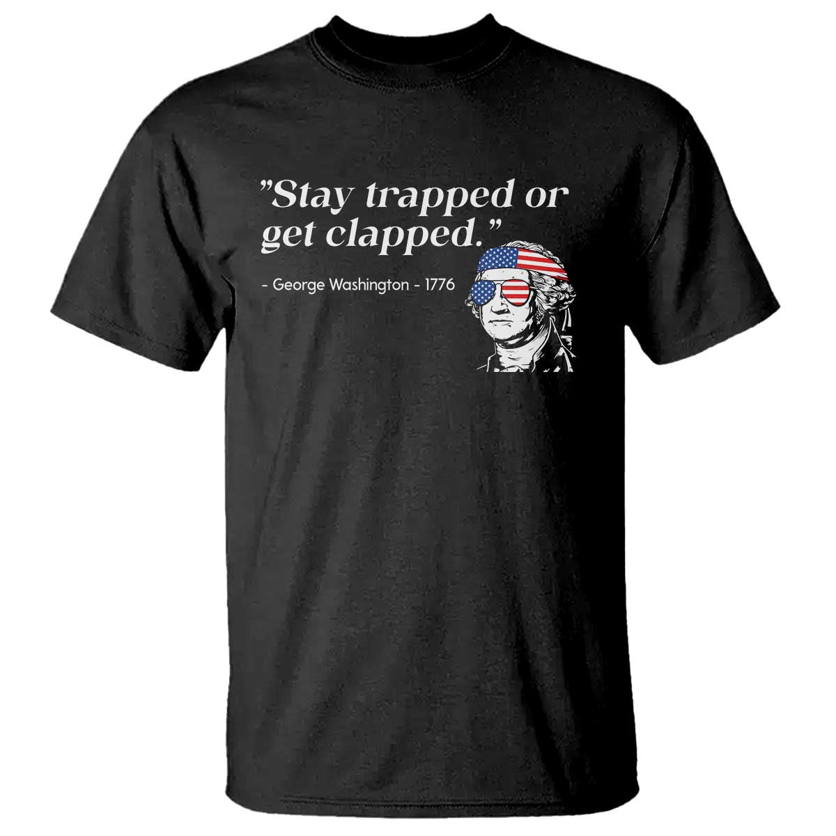 Funny 4th Of July T Shirt Stay Strapped Or Get Clapped - Wonder Print Shop