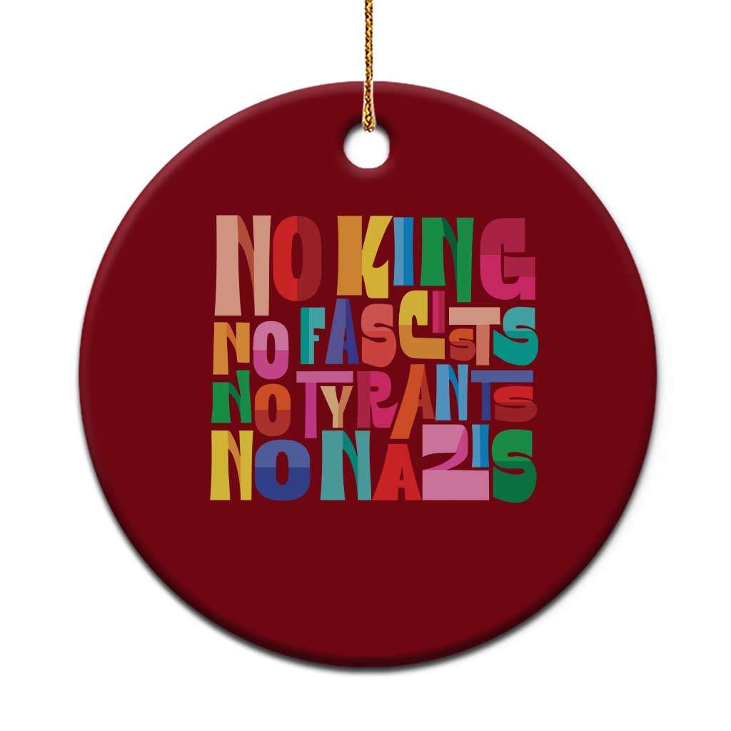 Funny No King No Fascists No Tyrants No Nazis Ceramic Ornament Colorful Geometric - Wonder Print Shop