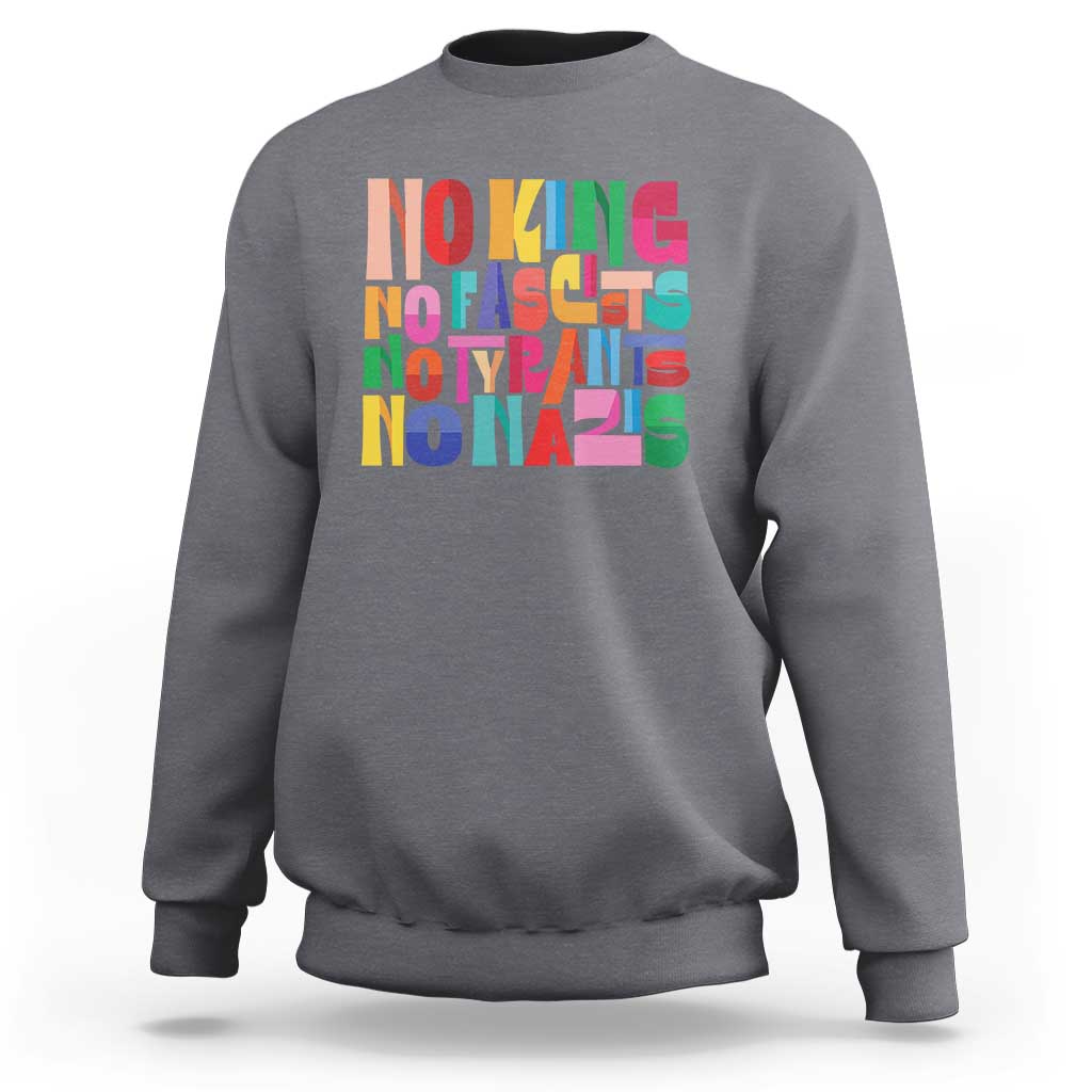 Funny No King No Fascists No Tyrants No Nazis Sweatshirt Colorful Geometric - Wonder Print Shop