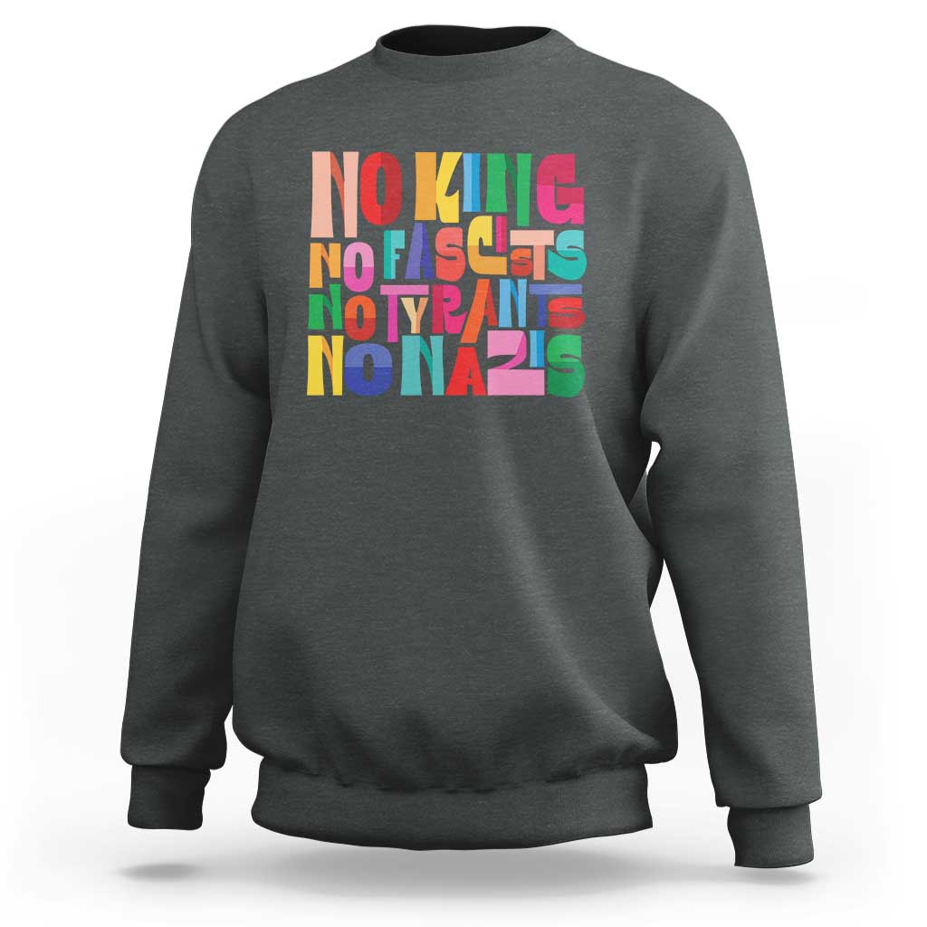 Funny No King No Fascists No Tyrants No Nazis Sweatshirt Colorful Geometric - Wonder Print Shop