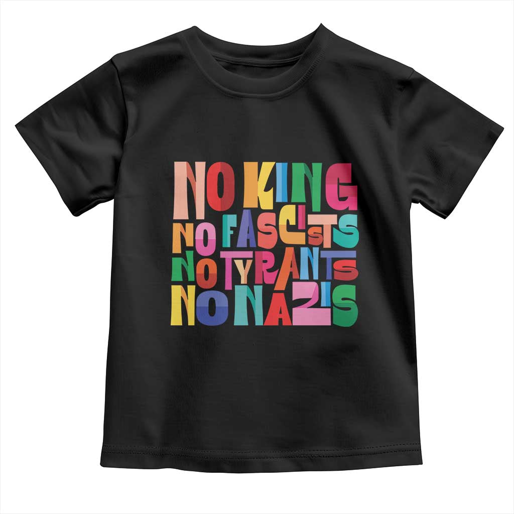 Funny No King No Fascists No Tyrants No Nazis Toddler T Shirt Colorful Geometric - Wonder Print Shop