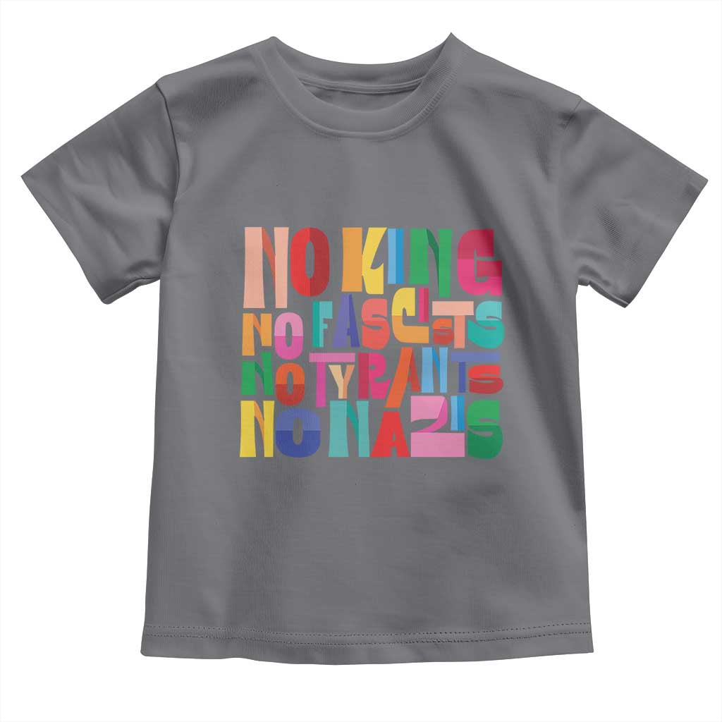 Funny No King No Fascists No Tyrants No Nazis Toddler T Shirt Colorful Geometric - Wonder Print Shop