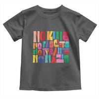 Funny No King No Fascists No Tyrants No Nazis Toddler T Shirt Colorful Geometric - Wonder Print Shop