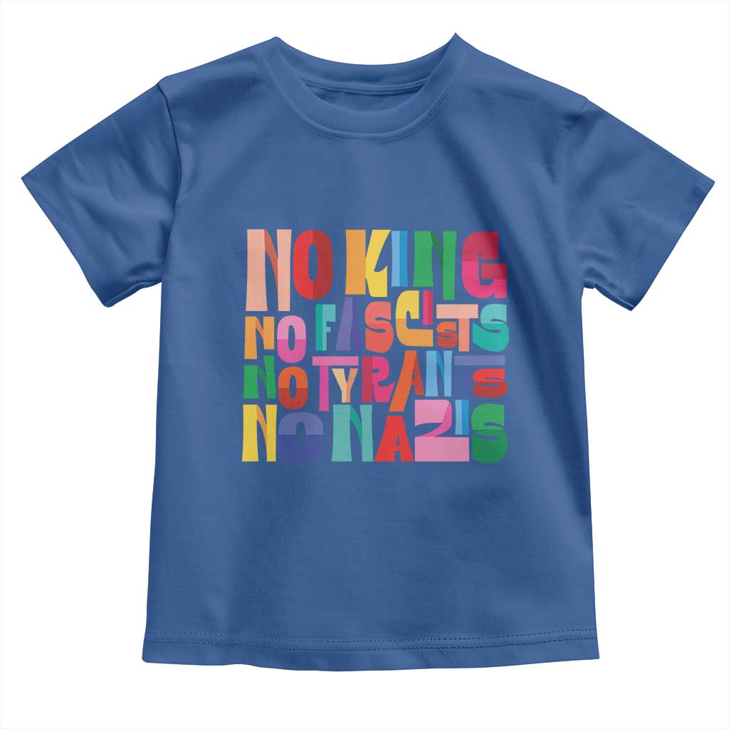 Funny No King No Fascists No Tyrants No Nazis Toddler T Shirt Colorful Geometric - Wonder Print Shop