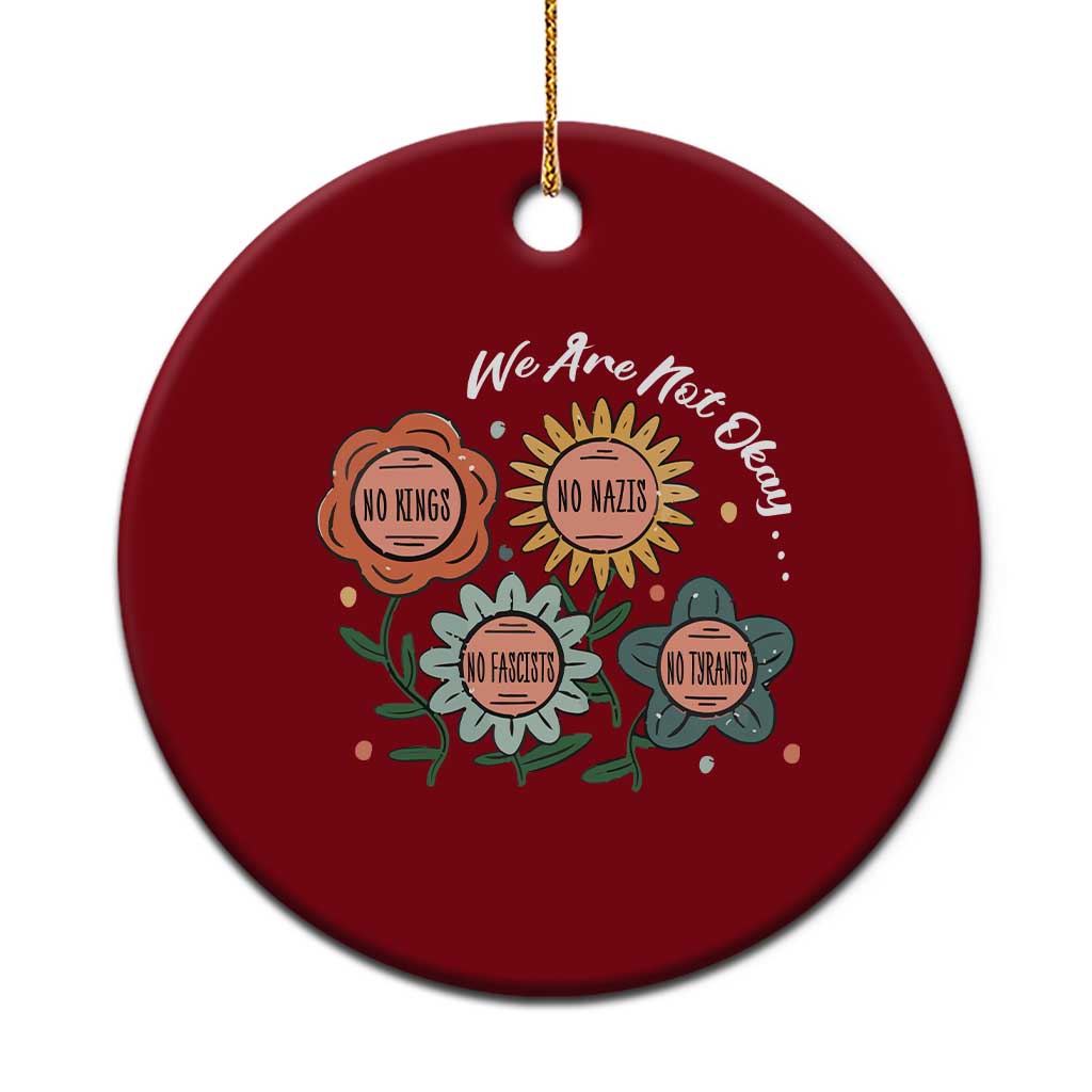 Funny No King No Fascists No Tyrants No Nazis Ceramic Ornament We Are Not Okay Vintage Flower - Wonder Print Shop