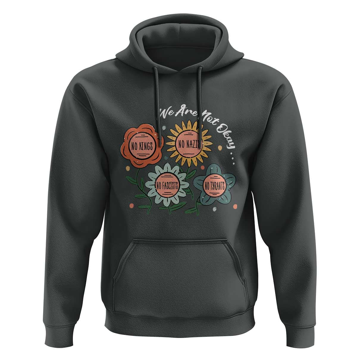 Funny No King No Fascists No Tyrants No Nazis Hoodie We Are Not Okay Vintage Flower - Wonder Print Shop