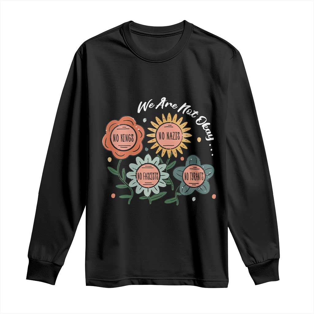 Funny No King No Fascists No Tyrants No Nazis Long Sleeve Shirt We Are Not Okay Vintage Flower - Wonder Print Shop