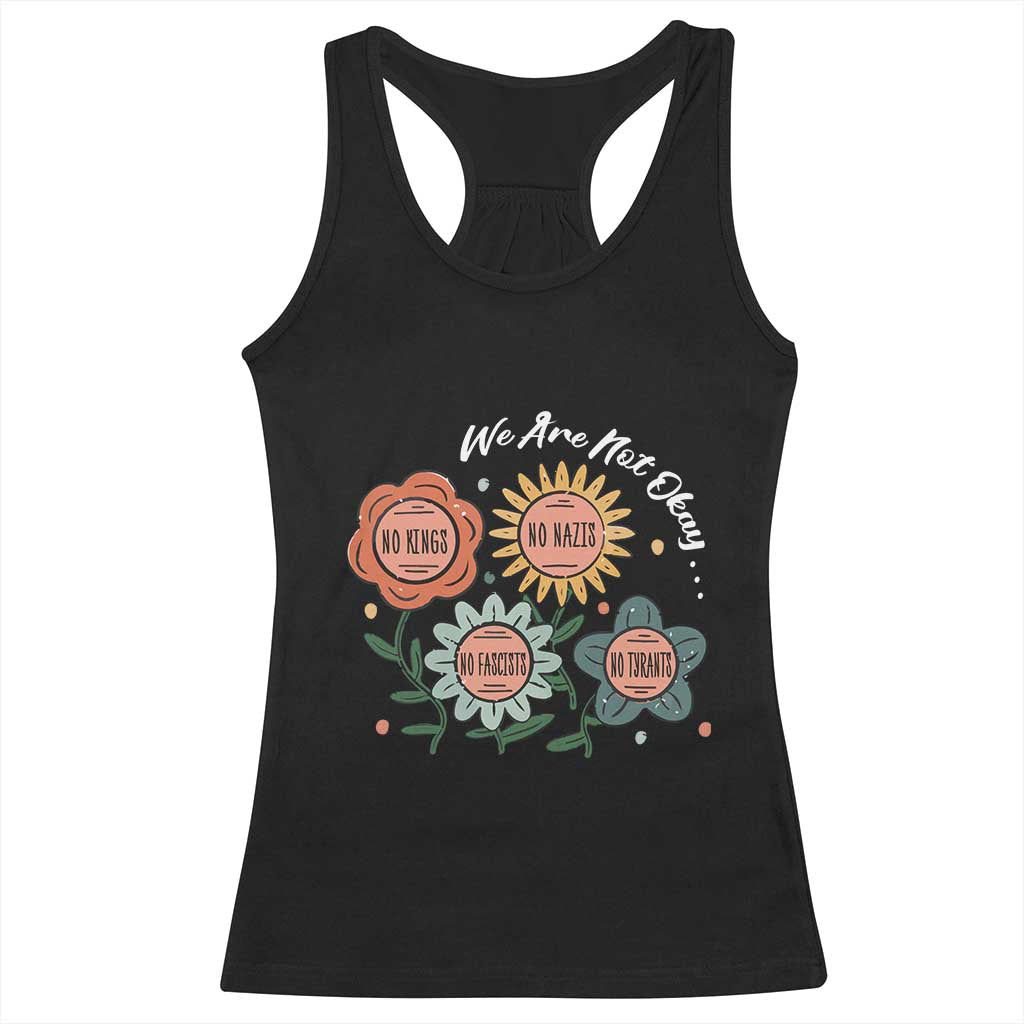 Funny No King No Fascists No Tyrants No Nazis Racerback Tank Top We Are Not Okay Vintage Flower - Wonder Print Shop