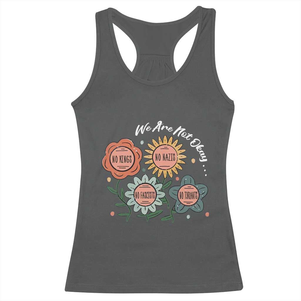 Funny No King No Fascists No Tyrants No Nazis Racerback Tank Top We Are Not Okay Vintage Flower - Wonder Print Shop