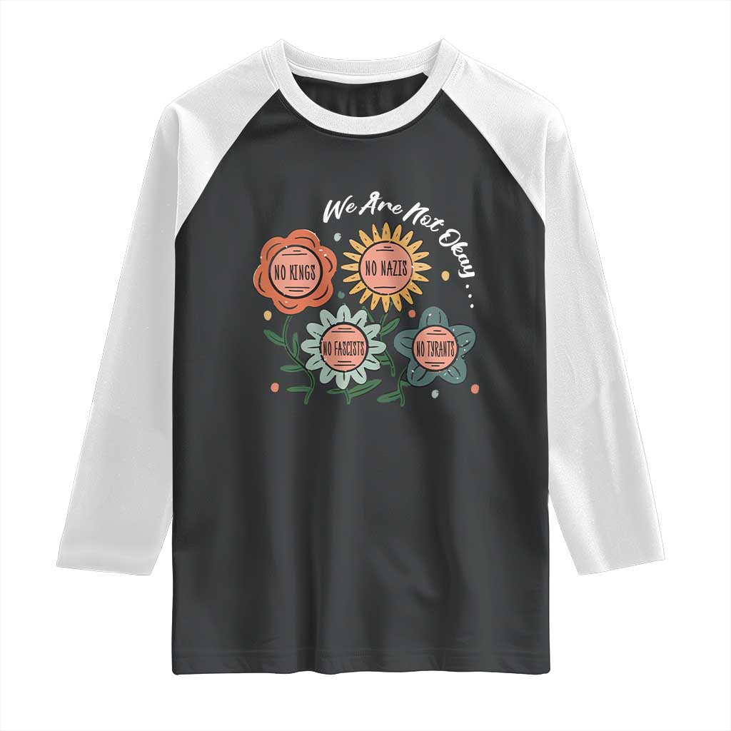 Funny No King No Fascists No Tyrants No Nazis Raglan Shirt We Are Not Okay Vintage Flower - Wonder Print Shop