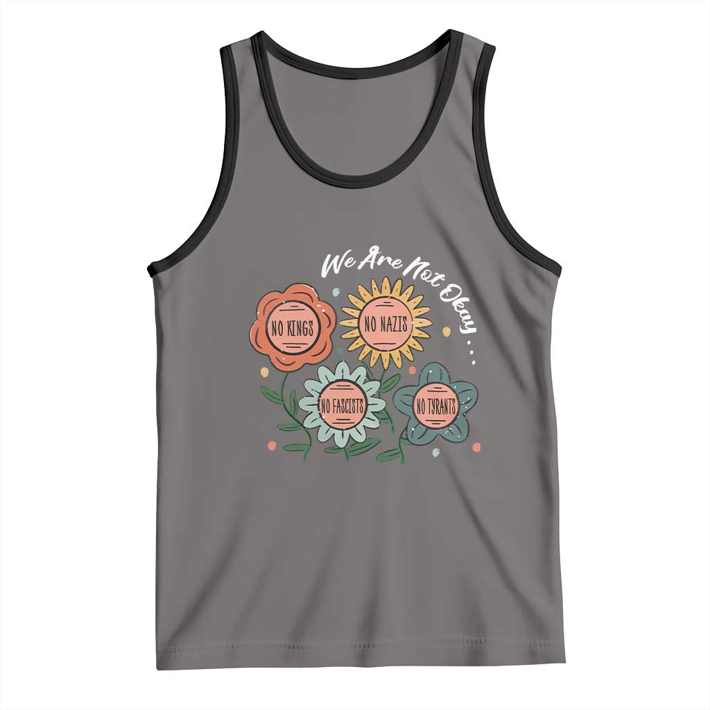 Funny No King No Fascists No Tyrants No Nazis Tank Top We Are Not Okay Vintage Flower - Wonder Print Shop