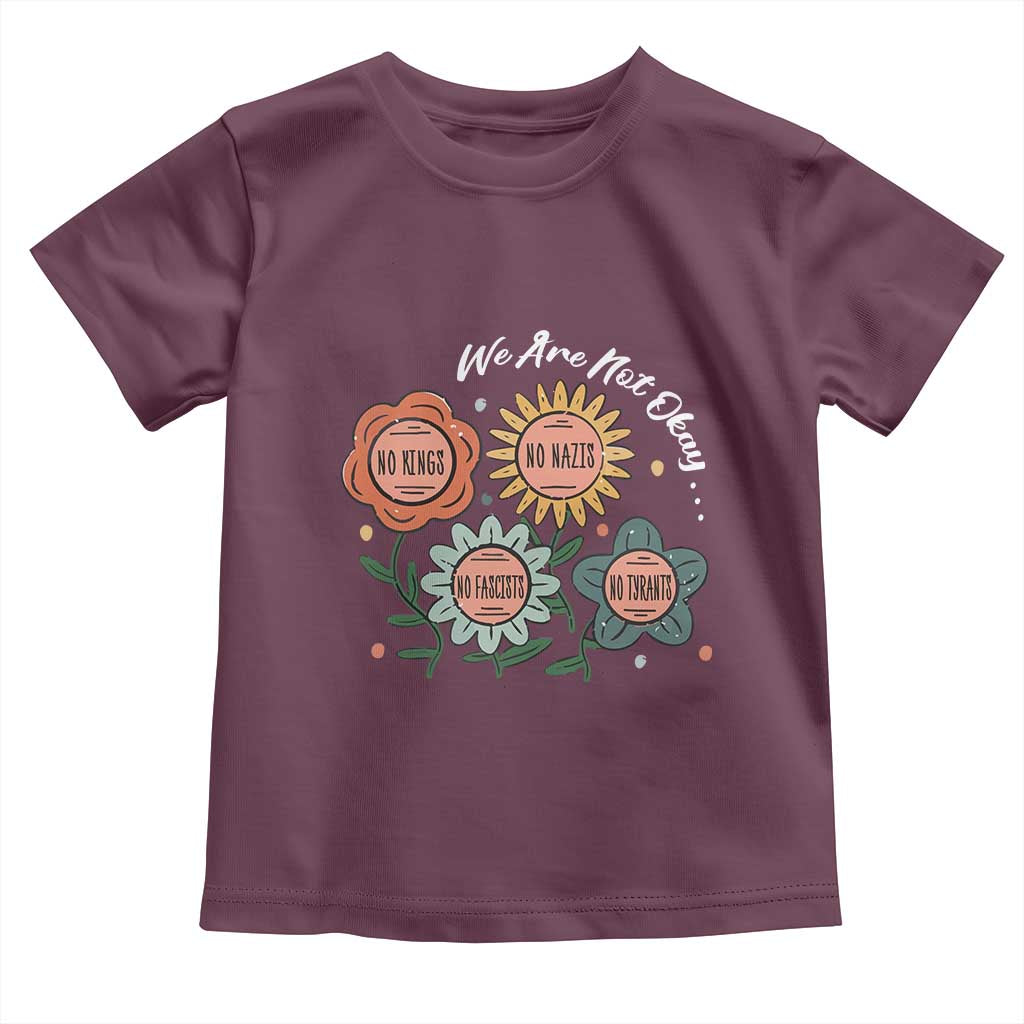 Funny No King No Fascists No Tyrants No Nazis Toddler T Shirt We Are Not Okay Vintage Flower - Wonder Print Shop