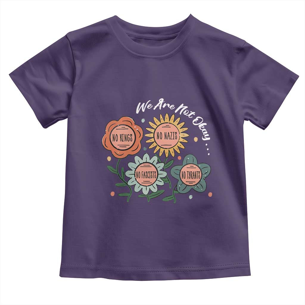 Funny No King No Fascists No Tyrants No Nazis Toddler T Shirt We Are Not Okay Vintage Flower - Wonder Print Shop