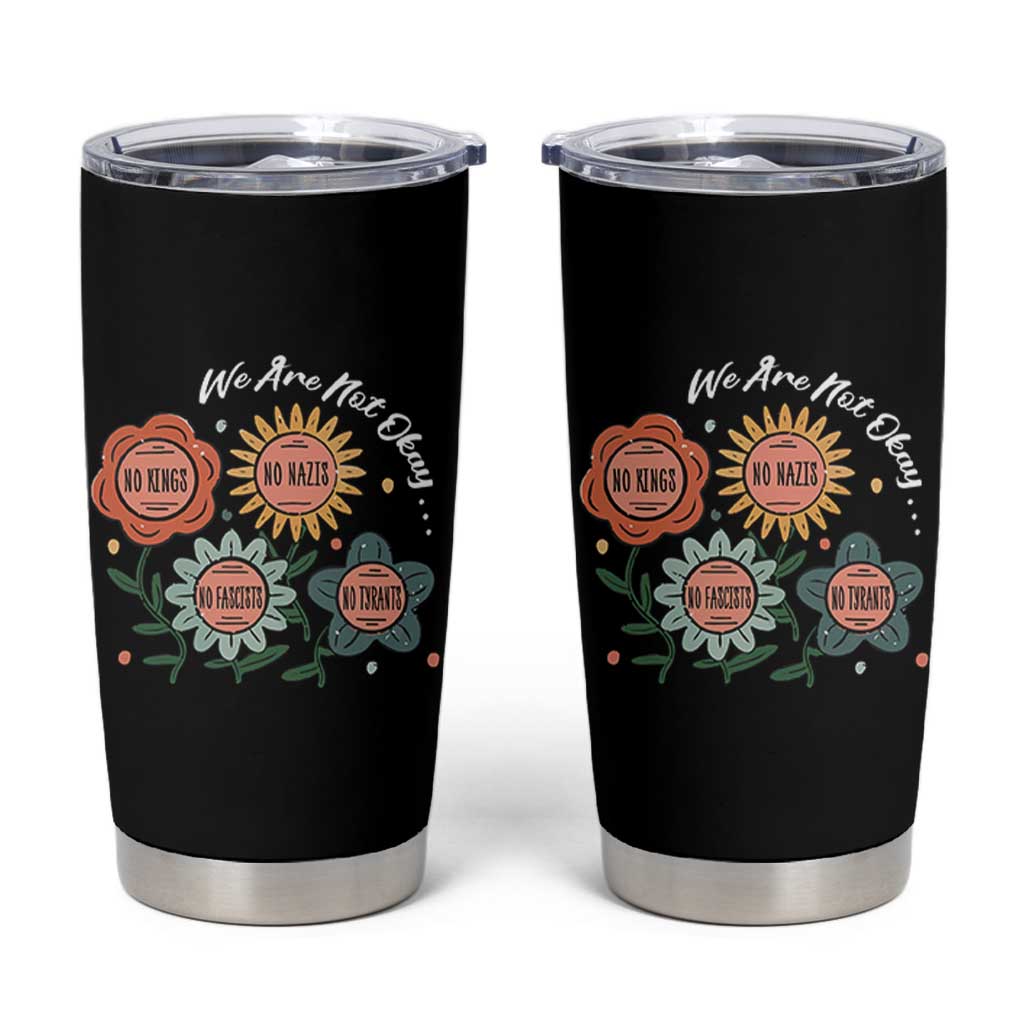Funny No King No Fascists No Tyrants No Nazis Tumbler Cup We Are Not Okay Vintage Flower - Wonder Print Shop