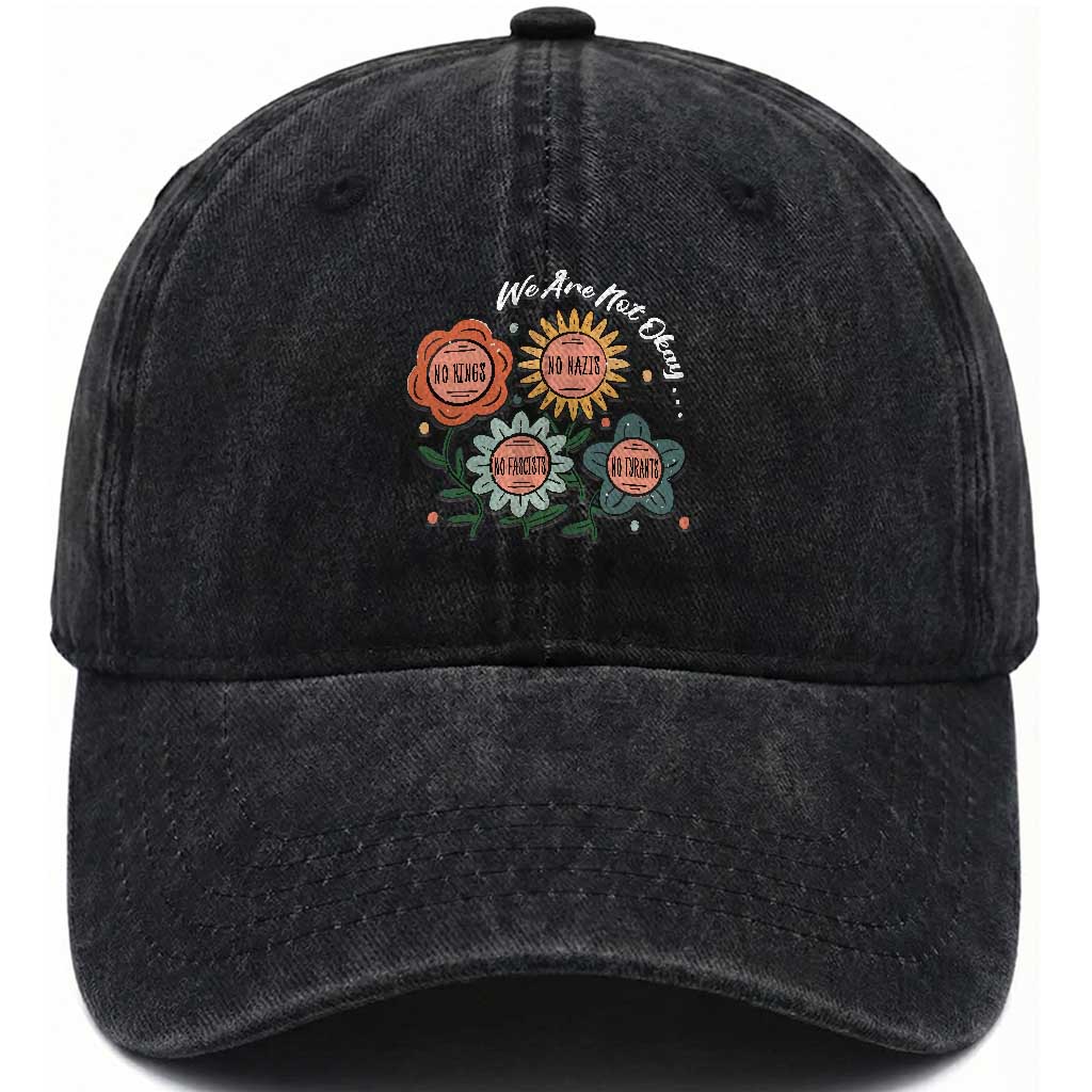 Funny No King No Fascists No Tyrants No Nazis Washed Cotton Baseball Cap We Are Not Okay Vintage Flower