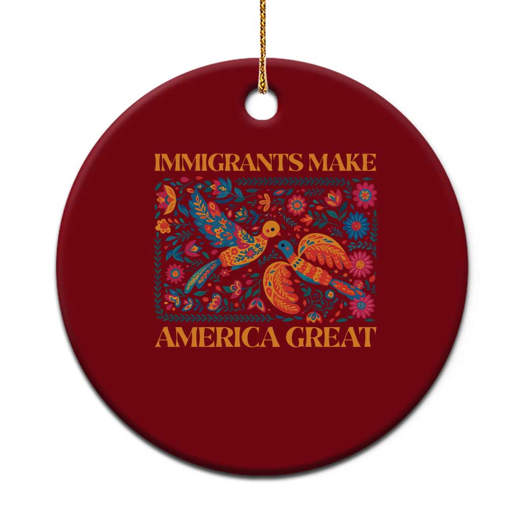 Funny Immigrants Make America Great Ceramic Ornament Floral Flower Birds Human Rights - Wonder Print Shop
