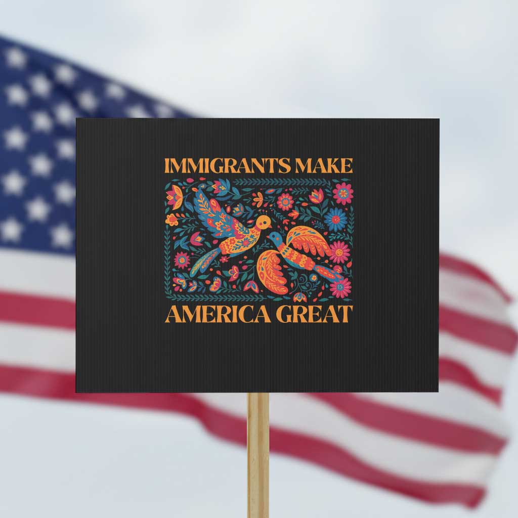Funny Immigrants Make America Great Protest Sign Floral Flower Birds Human Rights - Wonder Print Shop