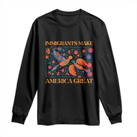 Funny Immigrants Make America Great Long Sleeve Shirt Floral Flower Birds Human Rights - Wonder Print Shop