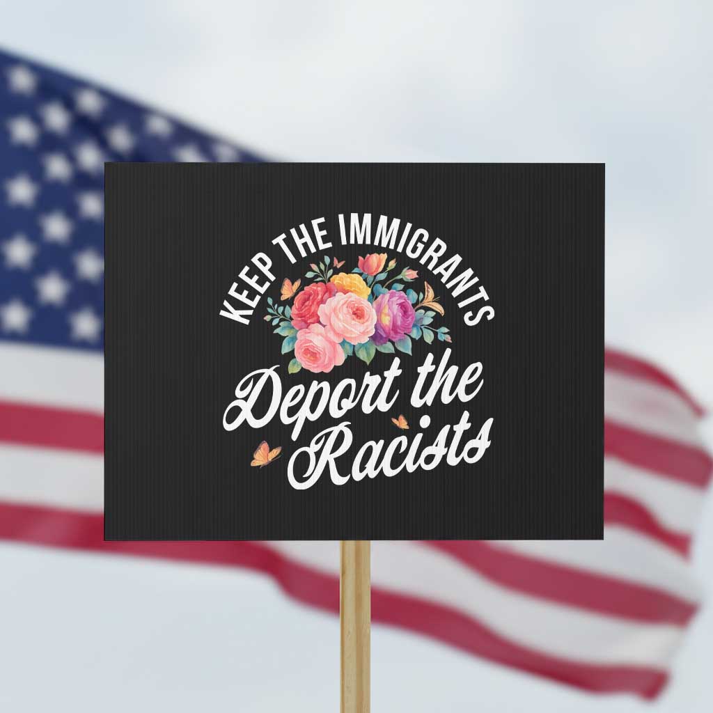Funny Keep The Immigrants Deport The Racists Protest Sign Floral Butterfly - Wonder Print Shop