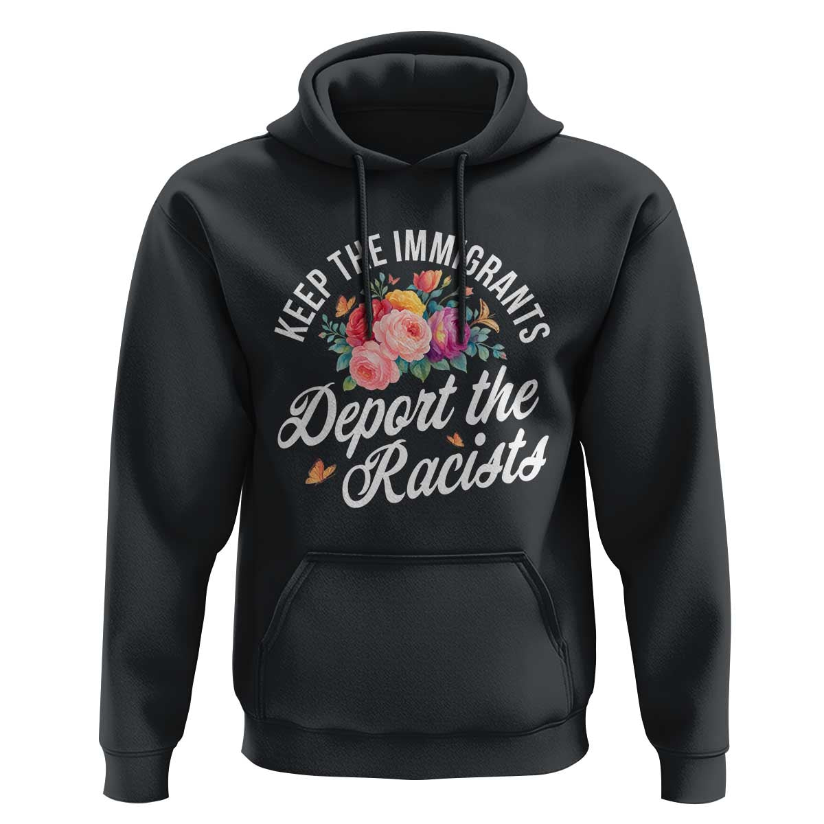 Funny Keep The Immigrants Deport The Racists Hoodie Floral Butterfly - Wonder Print Shop