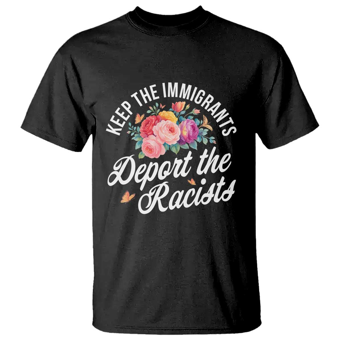 Funny Keep The Immigrants Deport The Racists T Shirt Floral Butterfly - Wonder Print Shop
