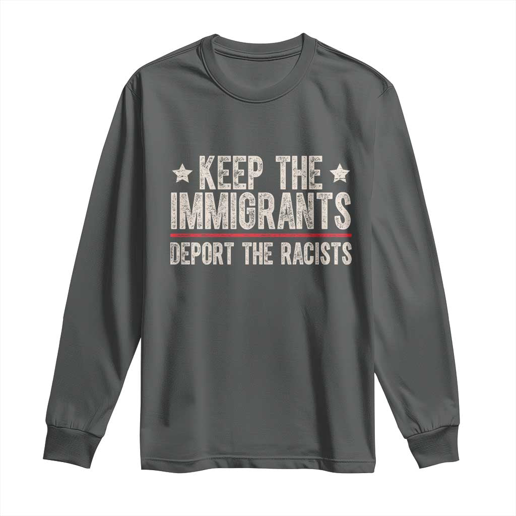 Keep The Immigrants Deport The Racists Long Sleeve Shirt Vintage Star - Wonder Print Shop
