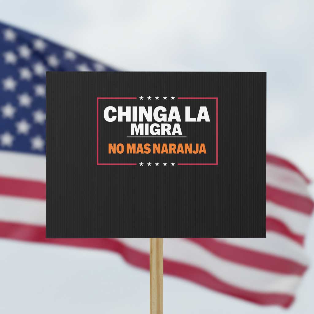 Funny Chinga La Migra No Mas Naranja Protest Sign Star Stripes - Wonder Print Shop