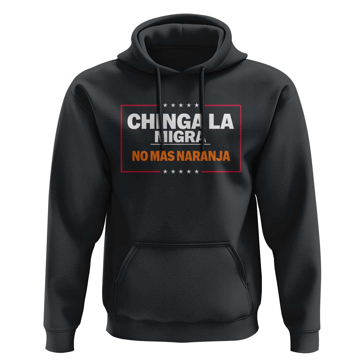 Funny Chinga La Migra No Mas Naranja Hoodie Star Stripes - Wonder Print Shop