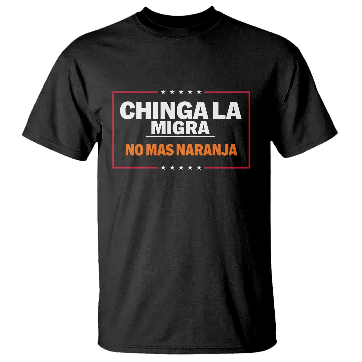 Funny Chinga La Migra No Mas Naranja T Shirt Star Stripes - Wonder Print Shop
