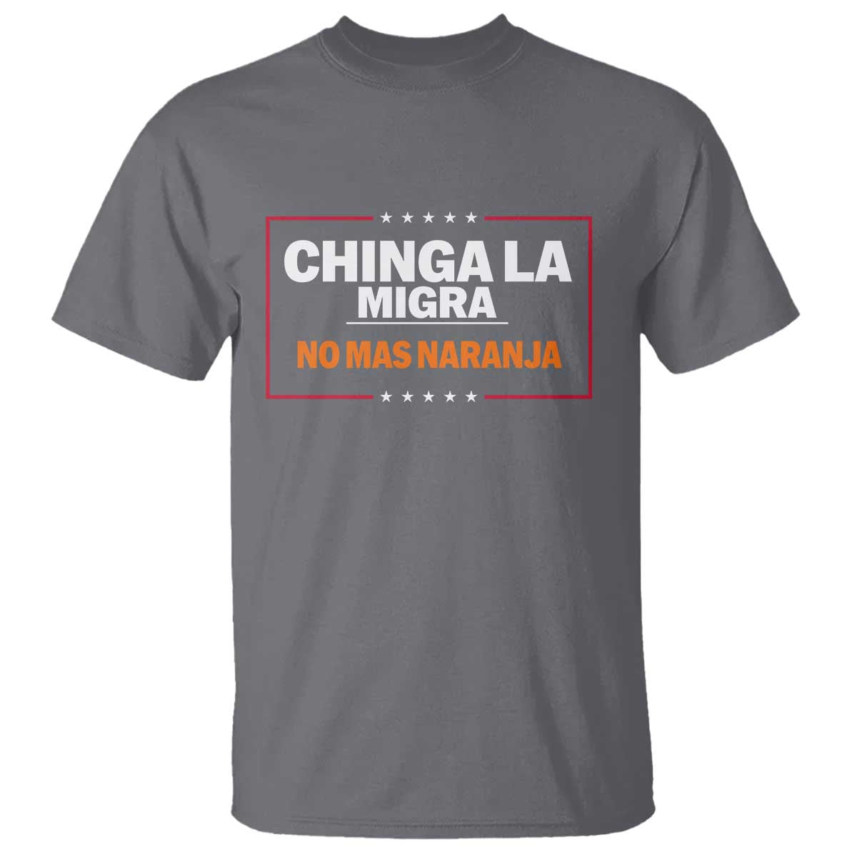 Funny Chinga La Migra No Mas Naranja T Shirt Star Stripes - Wonder Print Shop