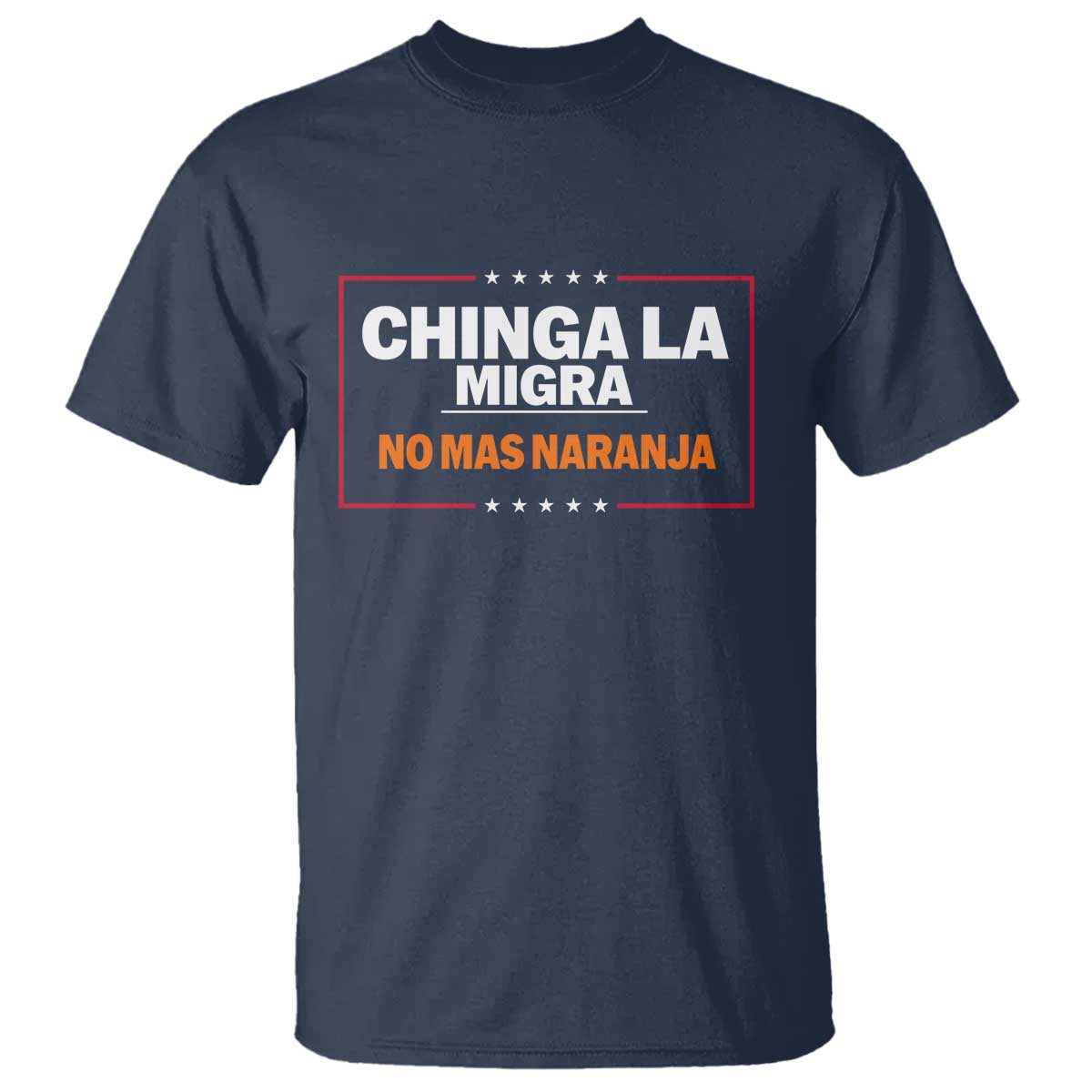 Funny Chinga La Migra No Mas Naranja T Shirt Star Stripes - Wonder Print Shop