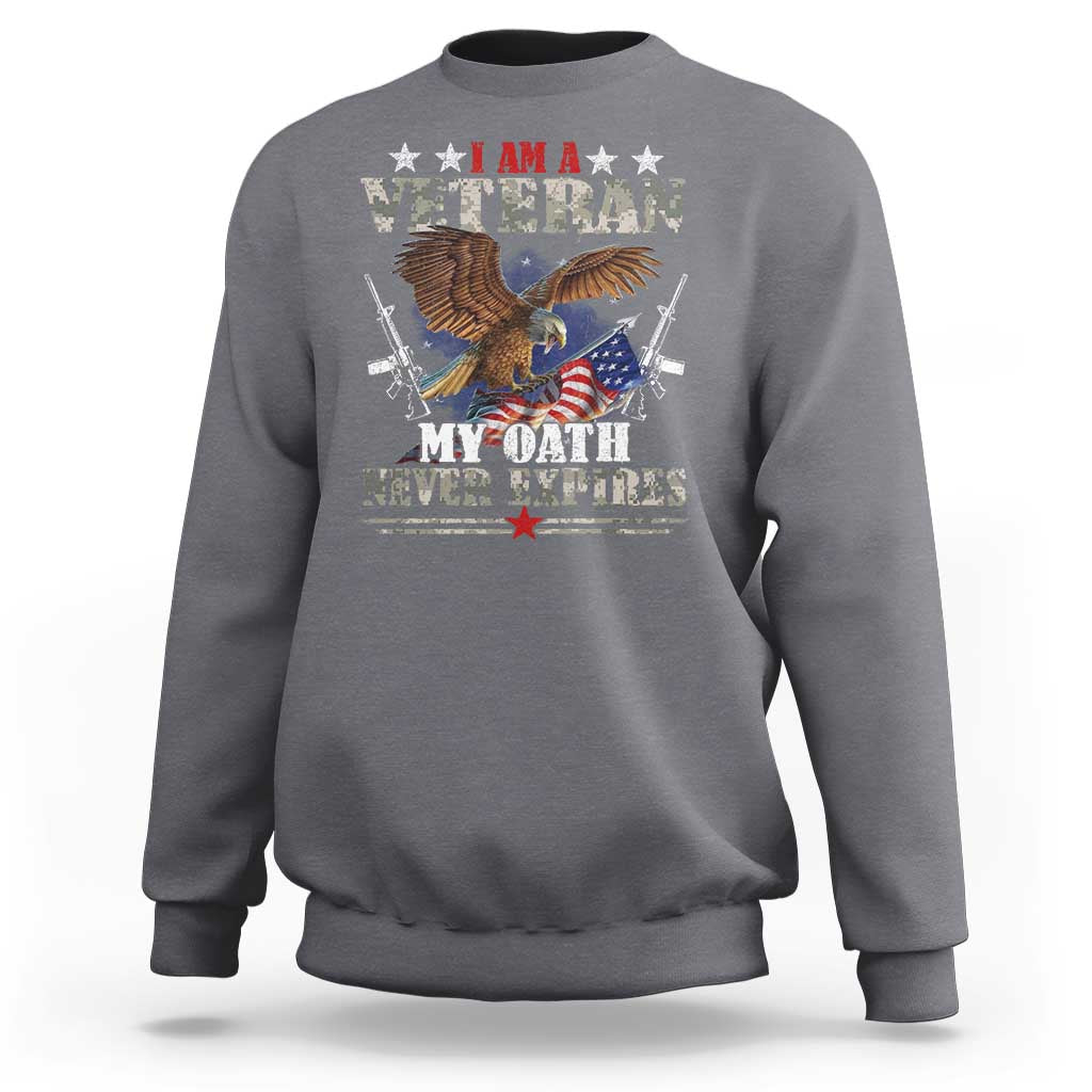 I Am A Veteran My Oath Never Expires Sweatshirt Veteran Day Eagle American Flag - Wonder Print Shop