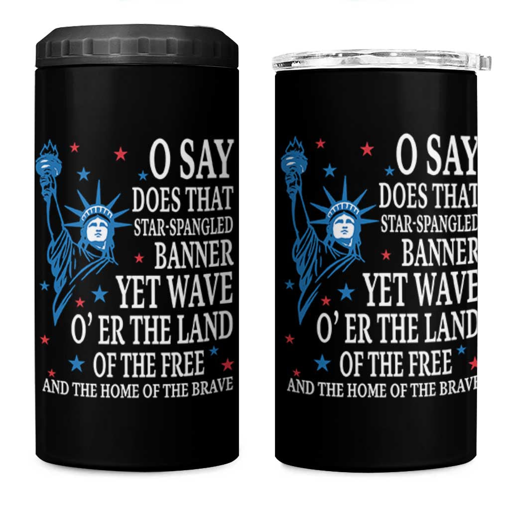 O Say Does That Star Spangled Banner 4 in 1 Can Cooler Tumbler Patriotic American National Anthem Statue of Liberty - Wonder Print Shop