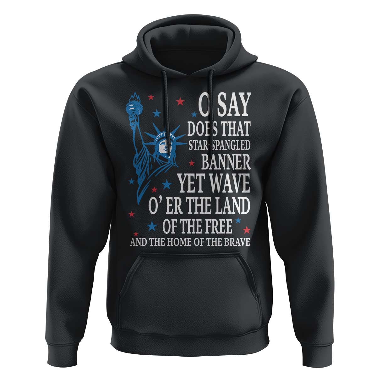 O Say Does That Star Spangled Banner Hoodie Patriotic American National Anthem Statue of Liberty - Wonder Print Shop
