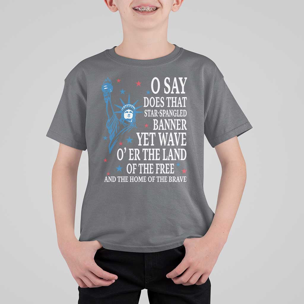 O Say Does That Star Spangled Banner T Shirt For Kid Patriotic American National Anthem Statue of Liberty - Wonder Print Shop