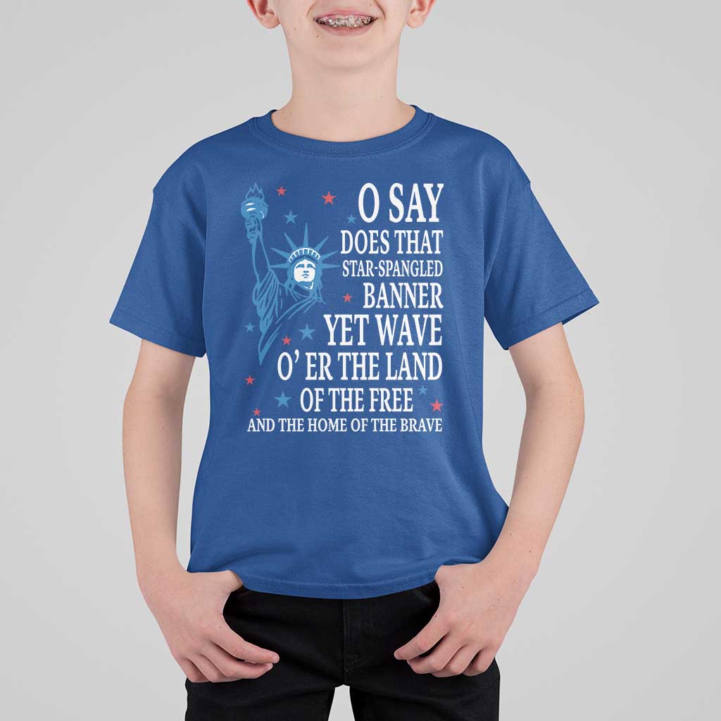O Say Does That Star Spangled Banner T Shirt For Kid Patriotic American National Anthem Statue of Liberty - Wonder Print Shop