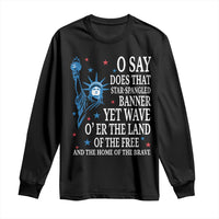 O Say Does That Star Spangled Banner Long Sleeve Shirt Patriotic American National Anthem Statue of Liberty - Wonder Print Shop