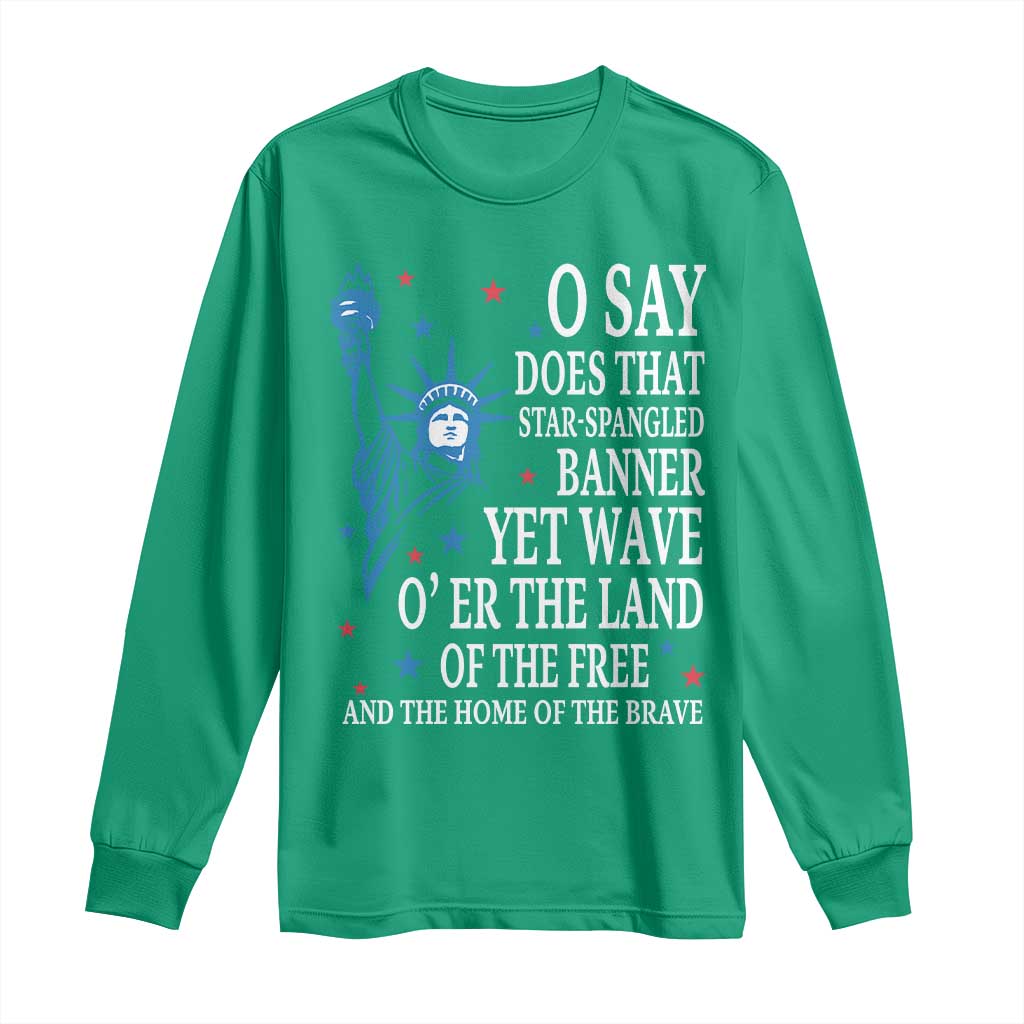 O Say Does That Star Spangled Banner Long Sleeve Shirt Patriotic American National Anthem Statue of Liberty - Wonder Print Shop