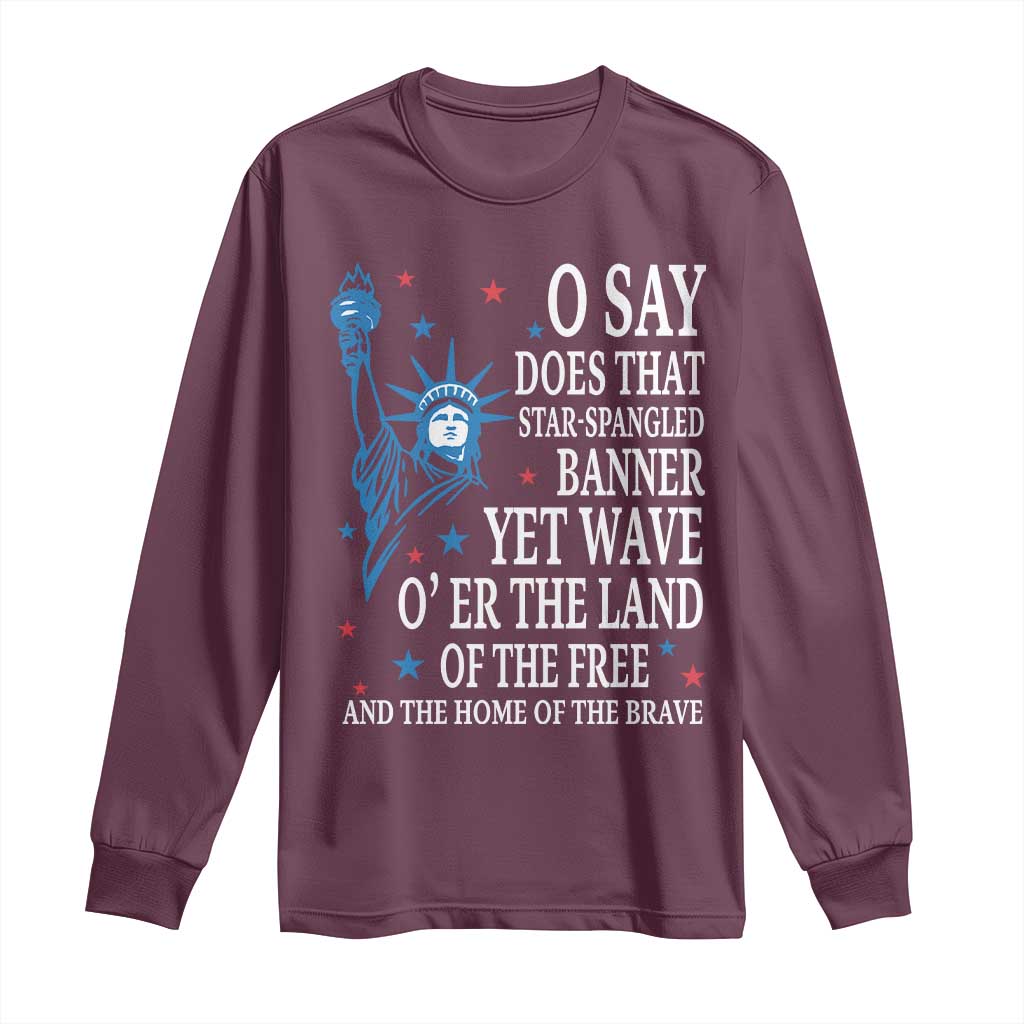 O Say Does That Star Spangled Banner Long Sleeve Shirt Patriotic American National Anthem Statue of Liberty - Wonder Print Shop