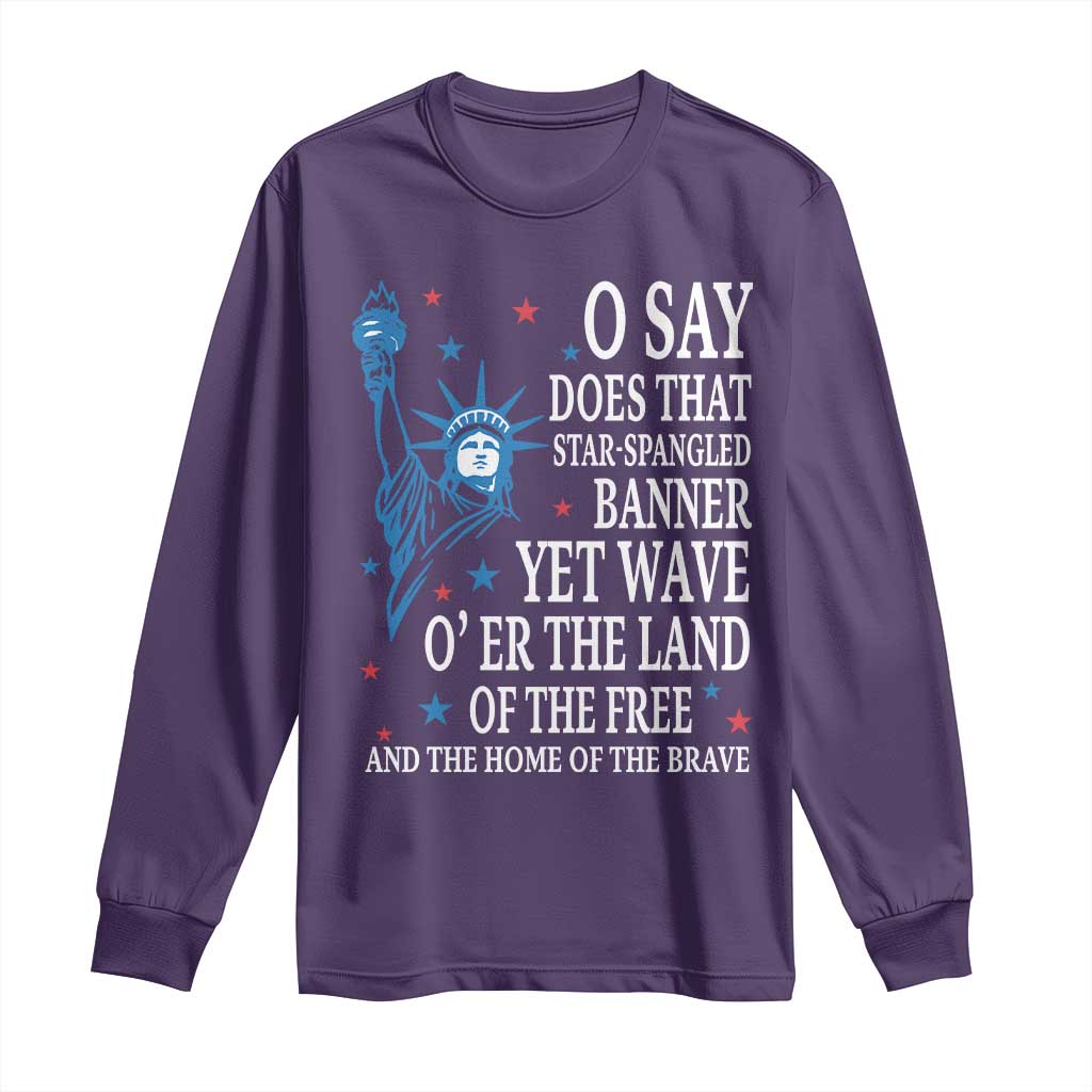 O Say Does That Star Spangled Banner Long Sleeve Shirt Patriotic American National Anthem Statue of Liberty - Wonder Print Shop