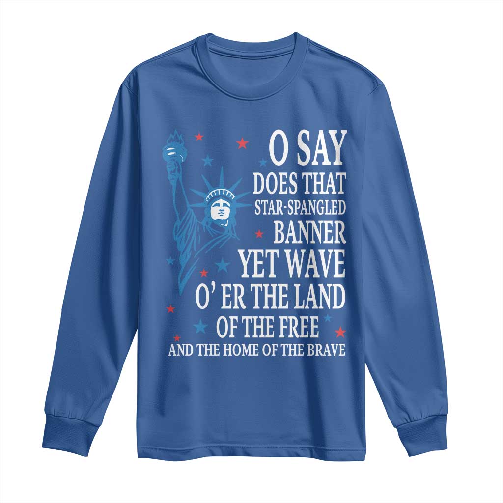 O Say Does That Star Spangled Banner Long Sleeve Shirt Patriotic American National Anthem Statue of Liberty - Wonder Print Shop