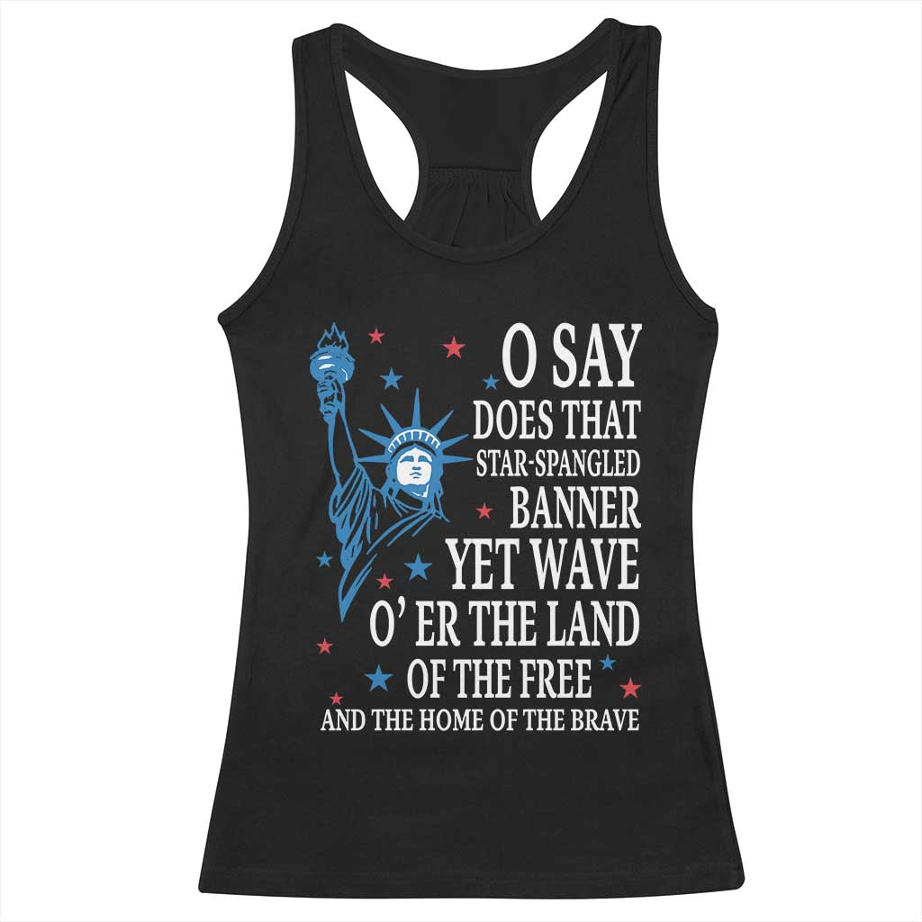 O Say Does That Star Spangled Banner Racerback Tank Top Patriotic American National Anthem Statue of Liberty - Wonder Print Shop